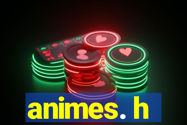 animes. h